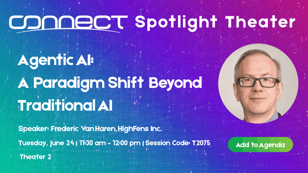 Frederick Van Haren | Agentic AI: A Paradigm Shift Beyond Traditional AI
Tuesday, June 24 | 11:30 am – 12:00 pm 